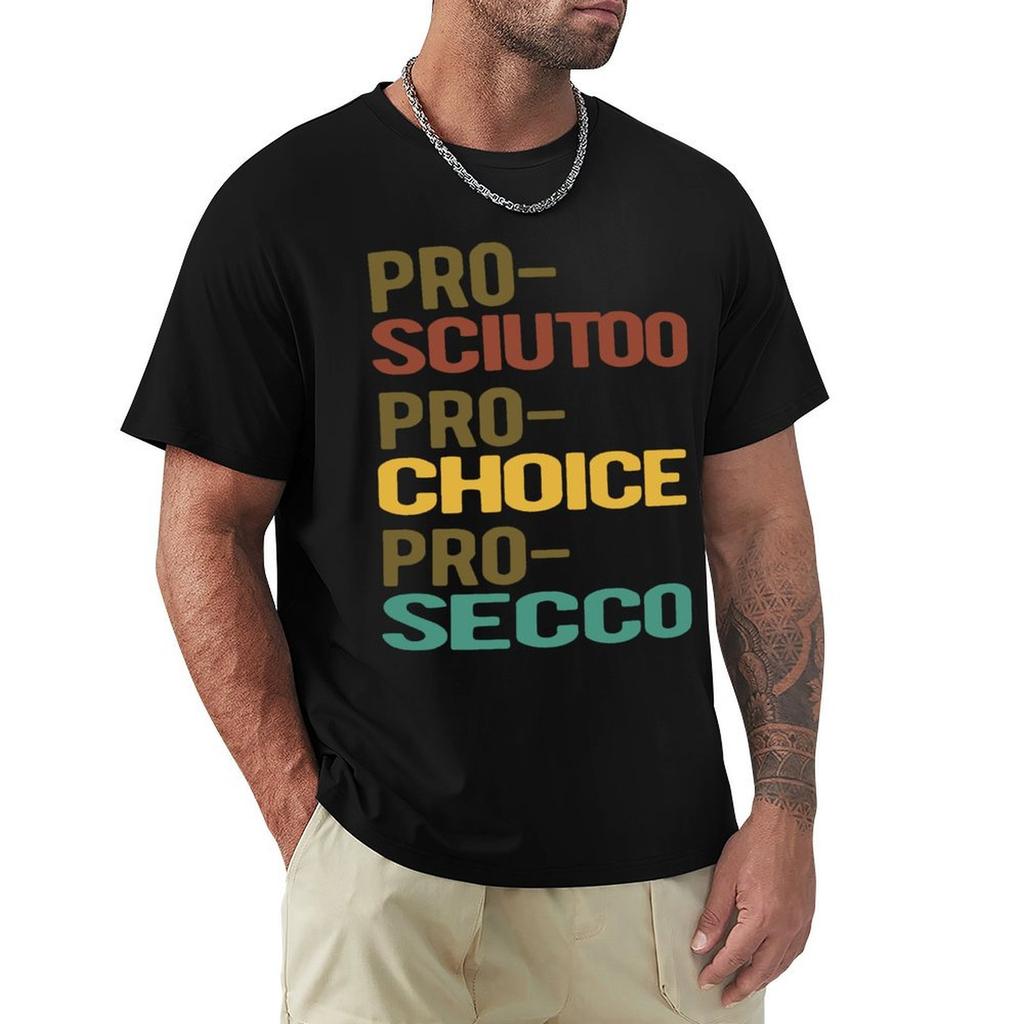 Prosciutto Prosecco Pro Choice TShirt basketball graphic tees topping Luxury man graphic tee shirt mens plain t shirts