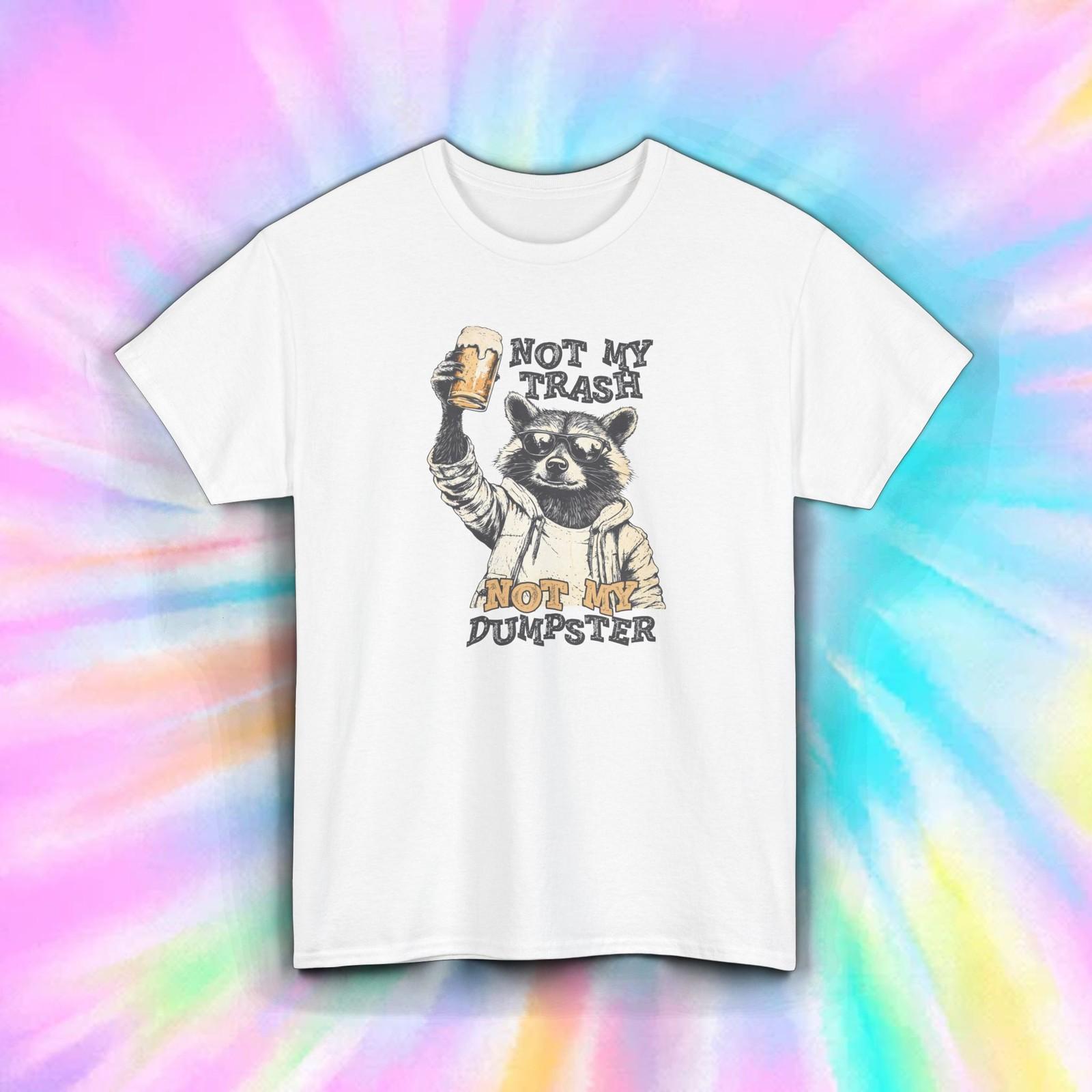 Not My Trash Not My Dumpster Raccoon Funny Meme Tee S-4xl Sarcastic Gift M