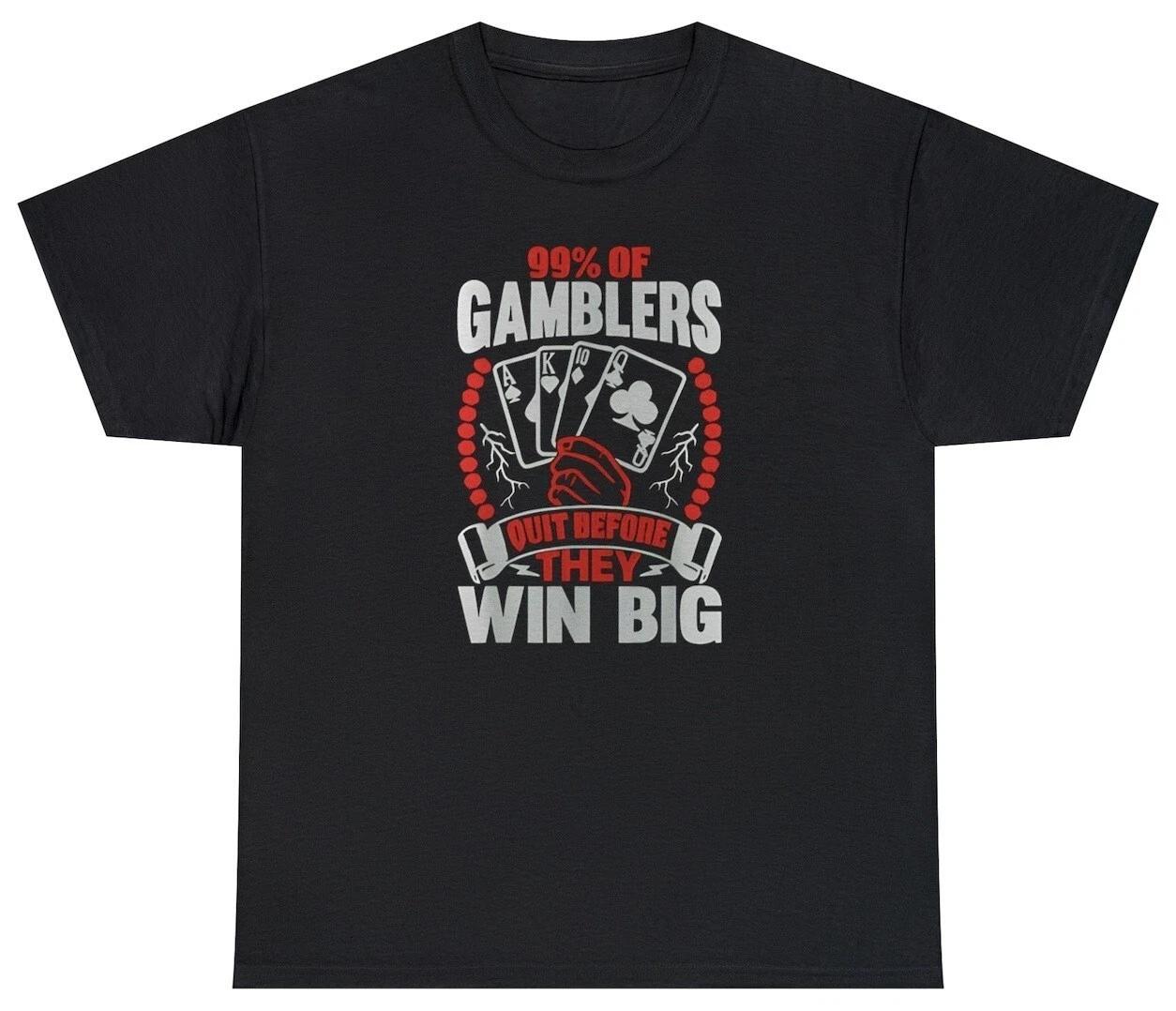 Mens 99% of Gamblers Quit Before Winning Big T Shirt Funny Casino Gambling Tee M