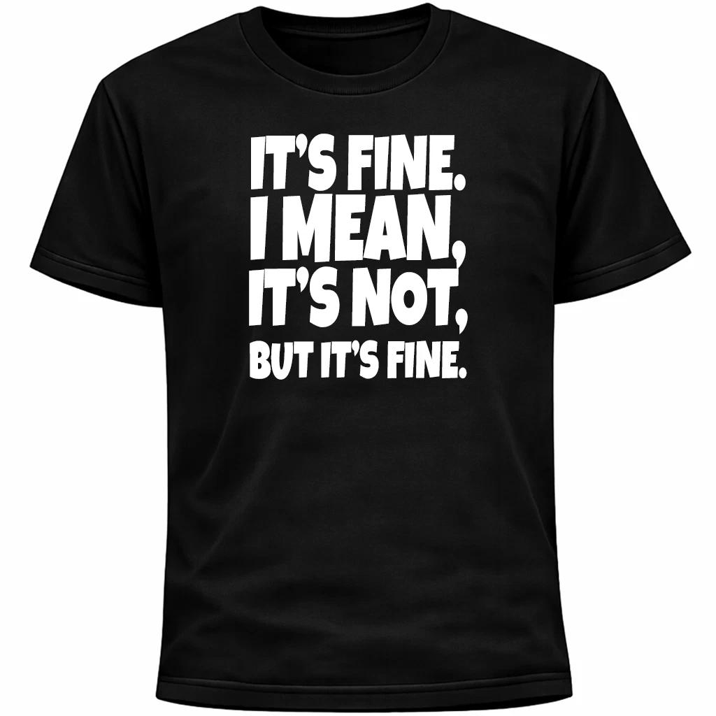 It’s Fine I Mean It’s Not But It’s Fine Shirt | Funny Anxiety Humor Awkward Tee XL