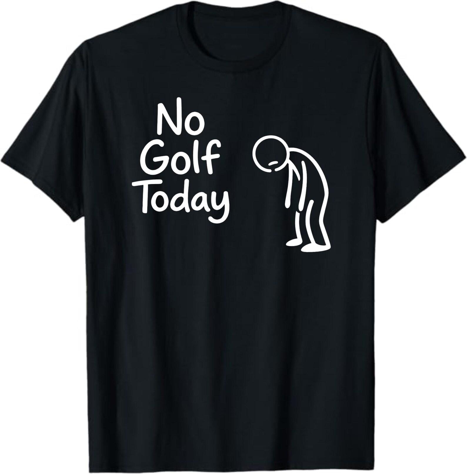 No Golf Today T-Shirt, Funny Golfer Gift, Sad Golf Player Graphic Tee, Weekend Sports Humor Shirt 2XL