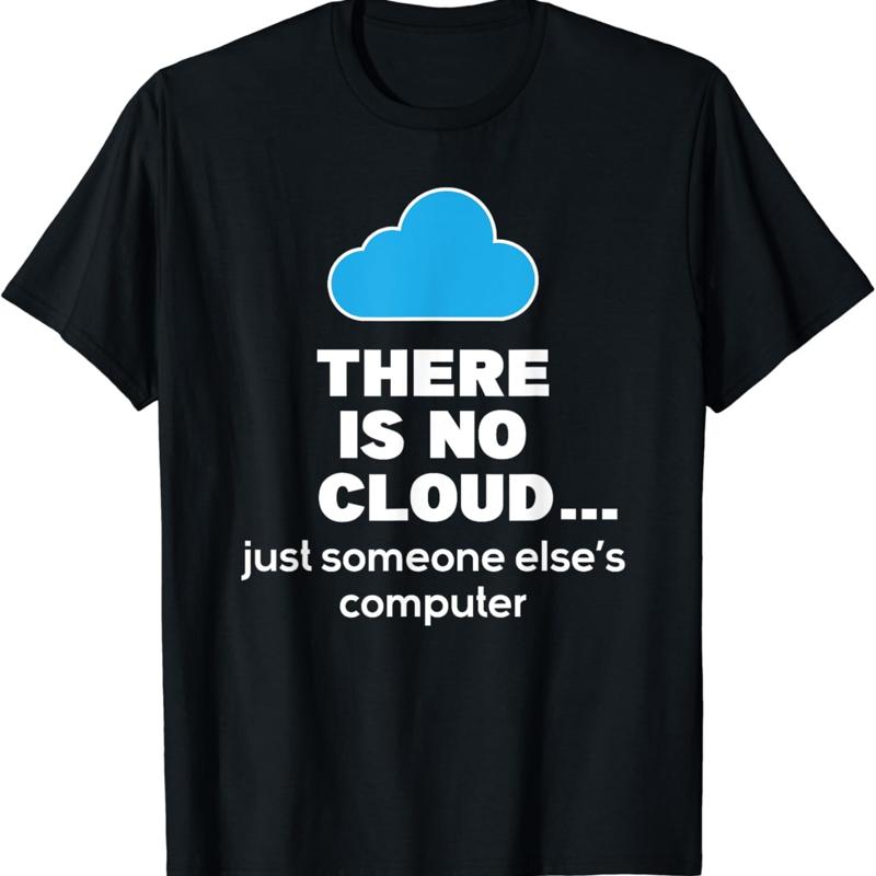 There Is No Cloud Computer Science Coding Programmer Coder T Shirt S