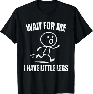 Wait for Me I Have Little Legs Funny Running Meme T-Shirt