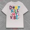 Dont Kill My Vibe T Shirt Vibing Summer Unisexs Retro Cute Vintage Vibes Y2k Streetwear Vintage Soft Breathable Fashion