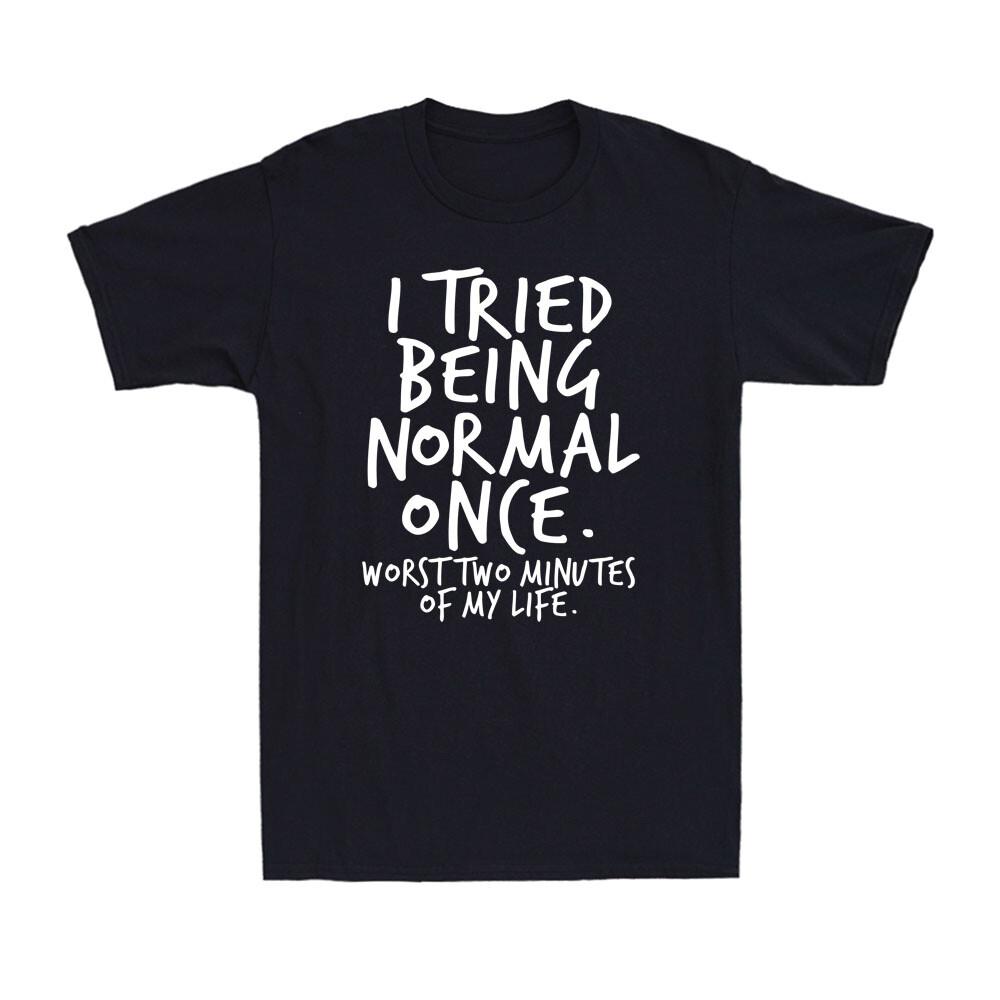 I Tried Being Normal Once Funny Saying Gift For Nerd Geek Novelty Men s T-Shirt Unisex T-Shirt XXL