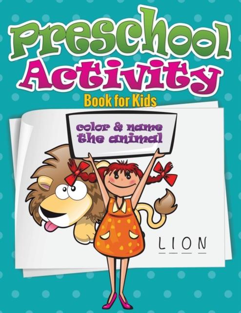 The Preschool Activity Book for Kids (Color and Name the Animal) Book
