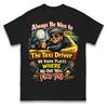 Always Be Nice To The Taxi Driver T Shirt Tshirt Mens Womens Unisex Tops Tees