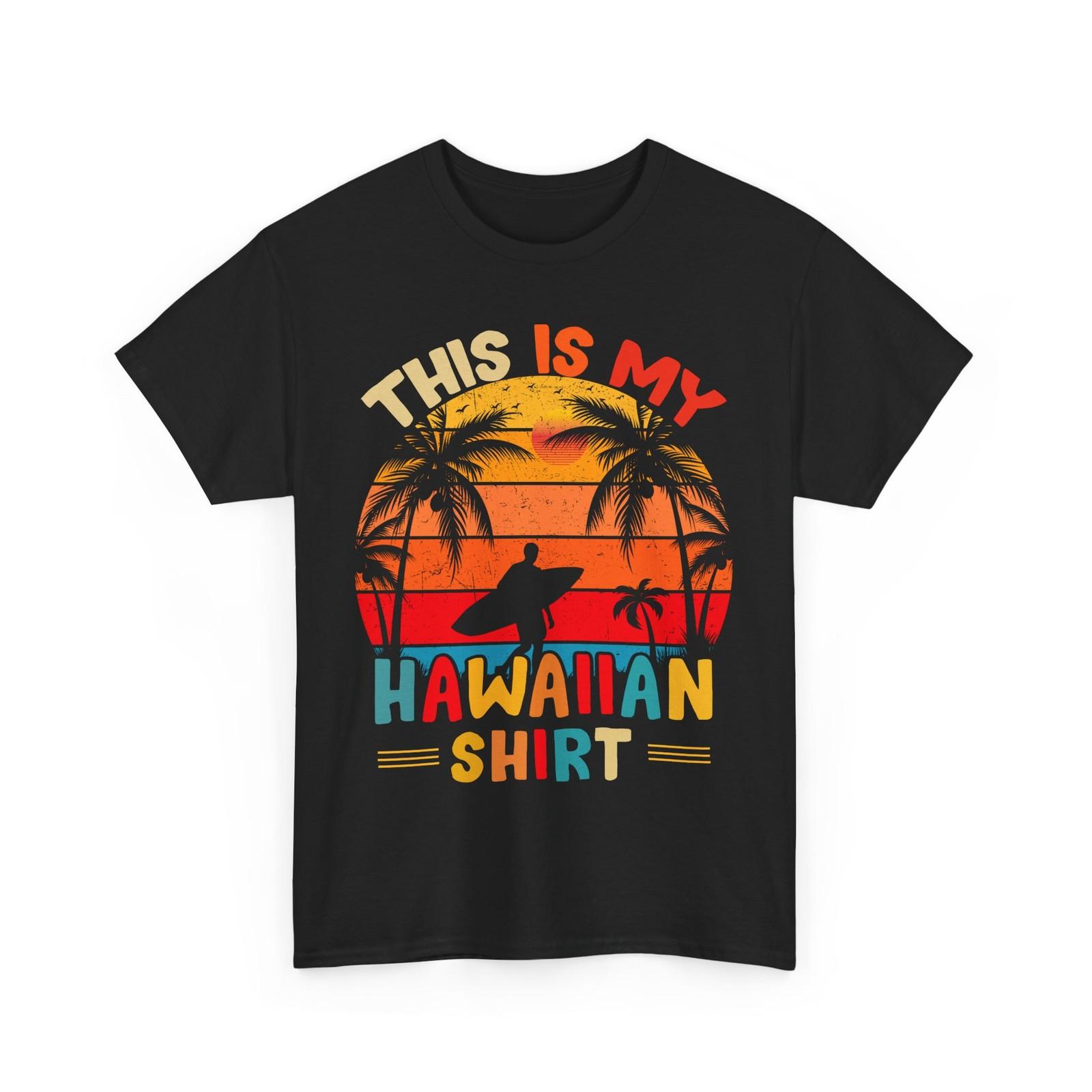 

This Is My Hawaiian Shirt, Hawaii Lovers Hawaiian Women Men T-Shirt Mens Womens Tees Top XL
