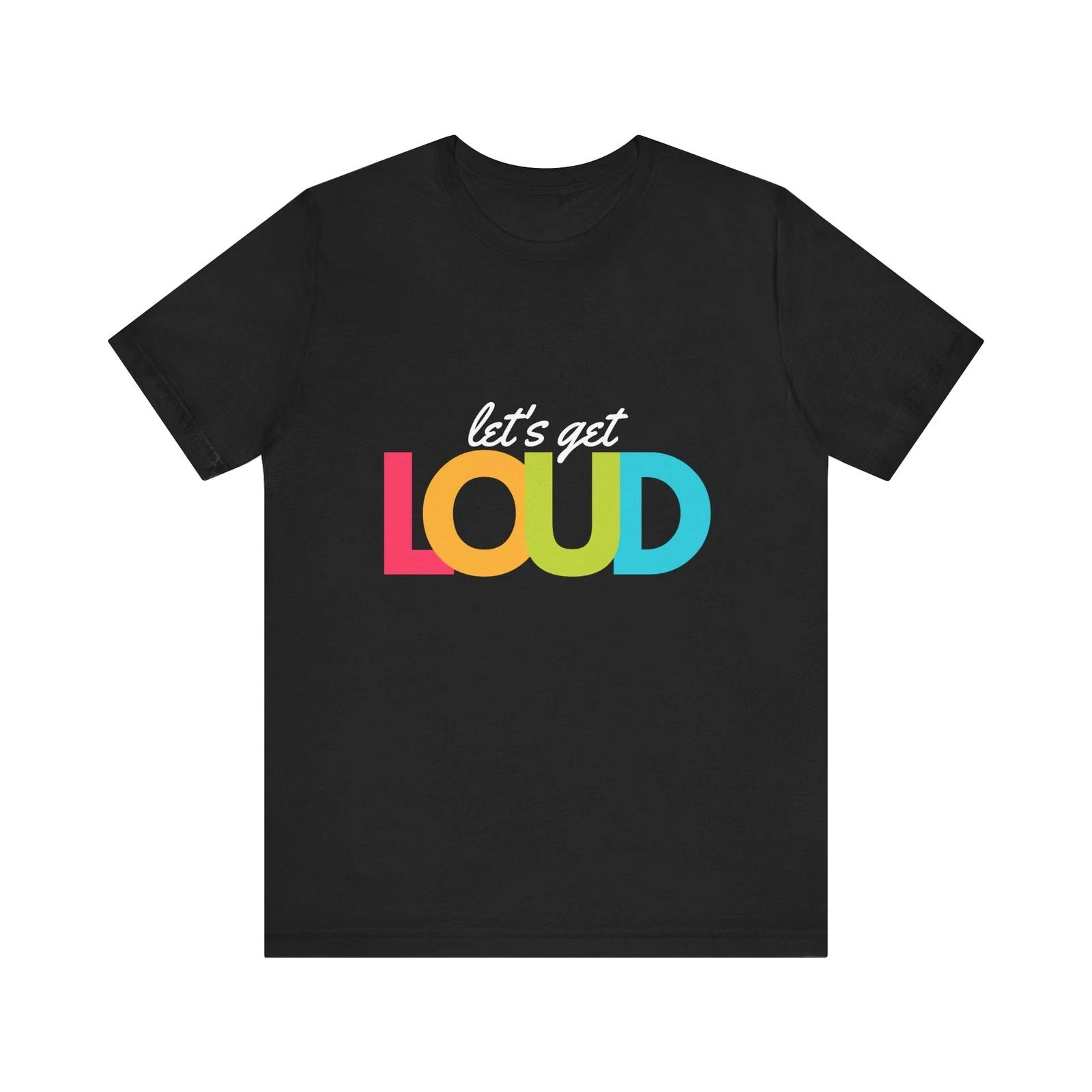 Lets Get Loud Graphic Tee, Casual Unisex Shirt,Gift for Friends,Music Fashion 4XL