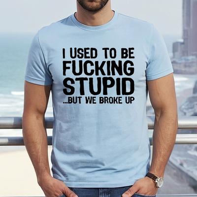 I USED TO BE F_CKING STUPID | FUNNY | NOVELTY | JOKE | MEN'S T-shirt TEE TOP