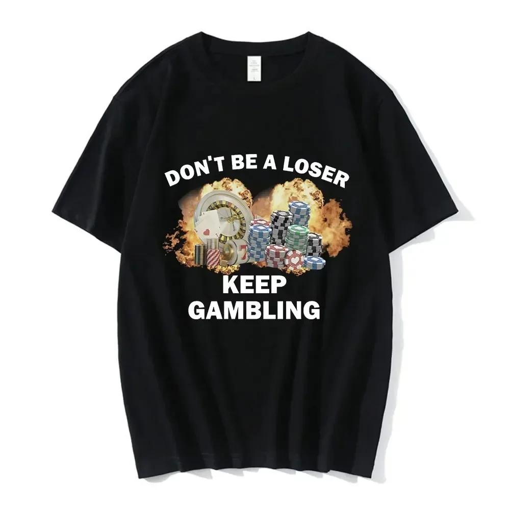 

Don t Be A Loser Continue To Gamble Women Fashion Hip Hop T-shirt Casual Women Short Sleeve Oversized T-shirt Unisex Tops 4XL