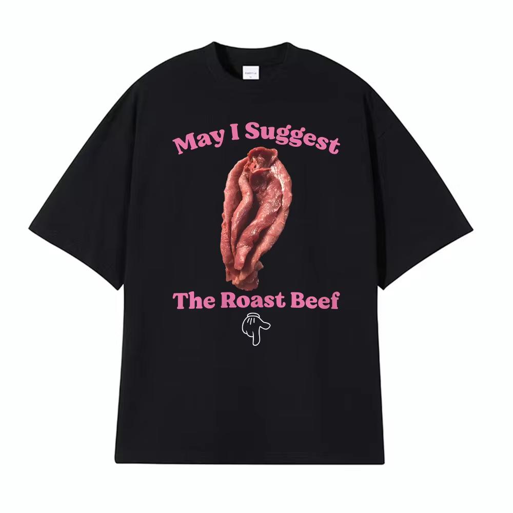 May I Suggest The Roast Beef Shirt Funny Adult Humor Raunchy T Shirts Unisex Women Fashion Streetwear T Shirt Short Sleeve Tshirts