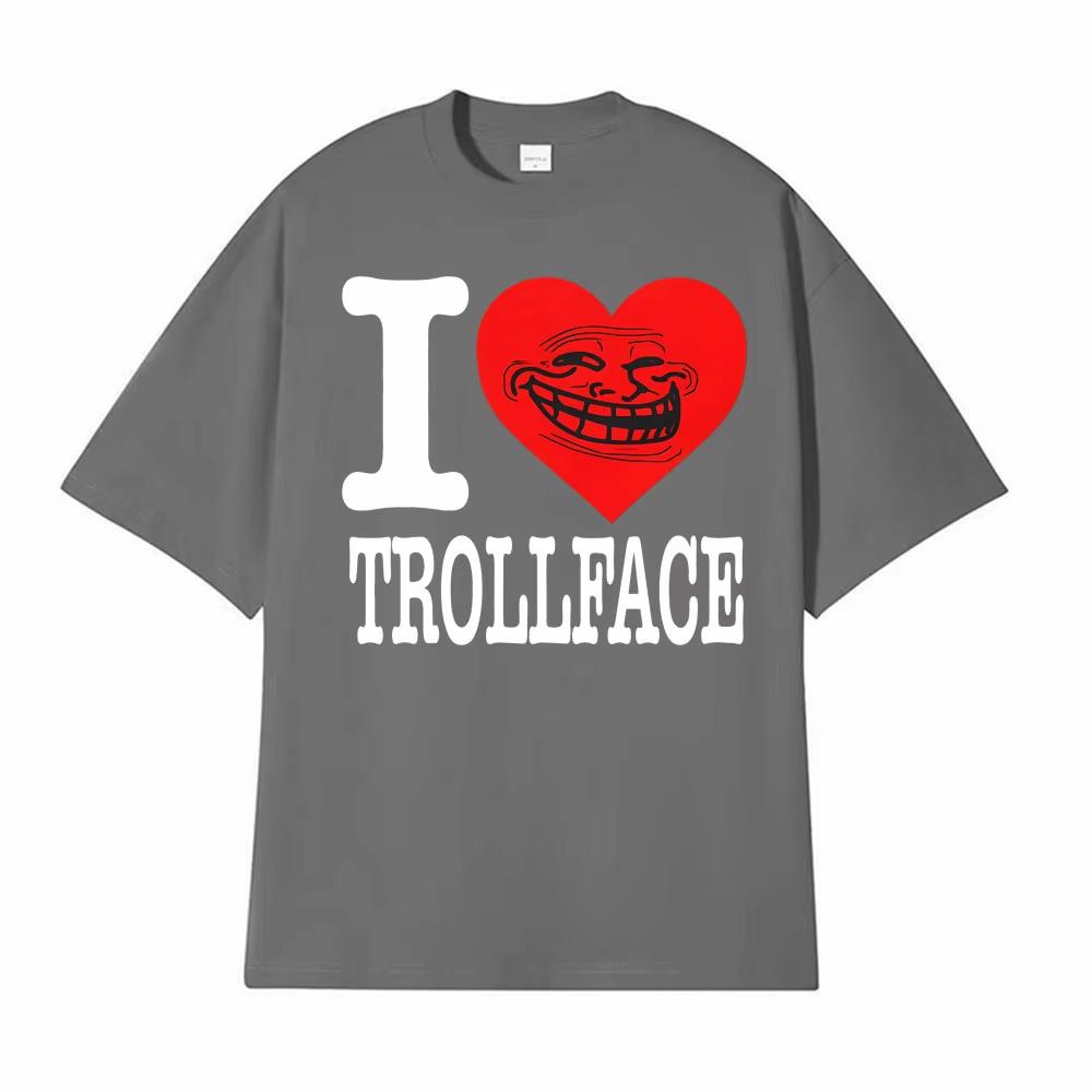 I Love Trollface Meme Print T Shirts Men Women Fashion Harajuku Tshirt Male Casual Humor Short Sleeve Oversized Loose Tee Shirt