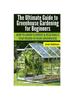 Knyga Ultimate Guide To Greenhouse Gardening for Beginners : How To Grow Flowers and Vegetables Year-Round In Your Greenhouse