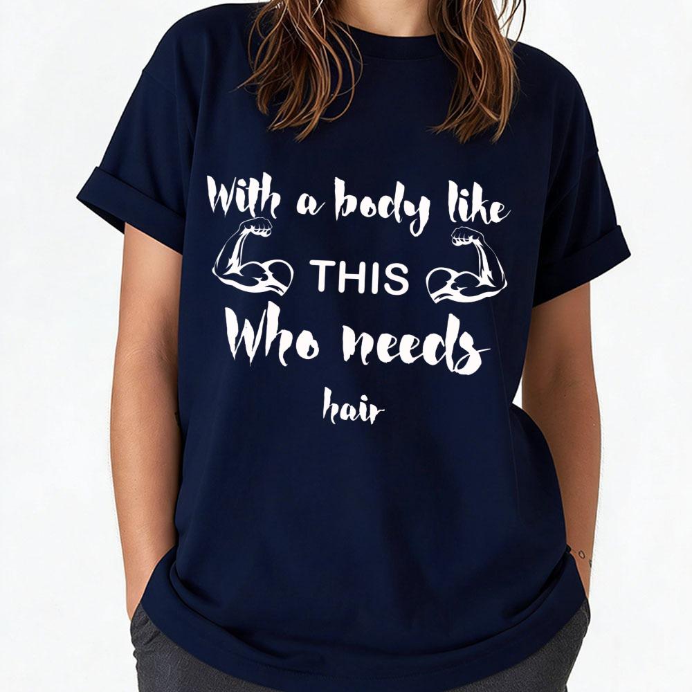 Unisex Cotton Crew Neck T Shirt with A Body Like This Who Needs Hair Muscular Arm Slogan Print Funny Bald Fitness Lover Gym Tees
