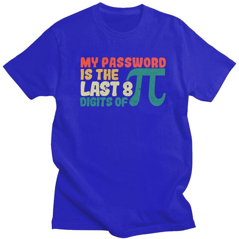 Male My Password Is The Last 8 Digits Of Pi T Shirt Pure Cotton Short Sleeve Math Teacher TShirt Novelty Loose Fit Clothing