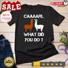2025/funny Llama with Hats Lama with Hat Carl What Did You Do Unisex T-shirt Unisex T-Shirt