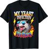 Inappropriate My Yeast Infection Itches Humor Joke Women Men T-Shirt