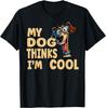 My Dog Thinks I'm Cool Fanny Dog design T-Shirt