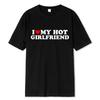 Vintage Funny I Love My Hot Girlfriend Boyfriend TShirt Couple Graphic T Shirt Unisex Women Boyfriends Casual Sport