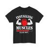 Installing Muscles Please Wait T-Shirt | Gym Enthusiast Tee | Strength Shirt