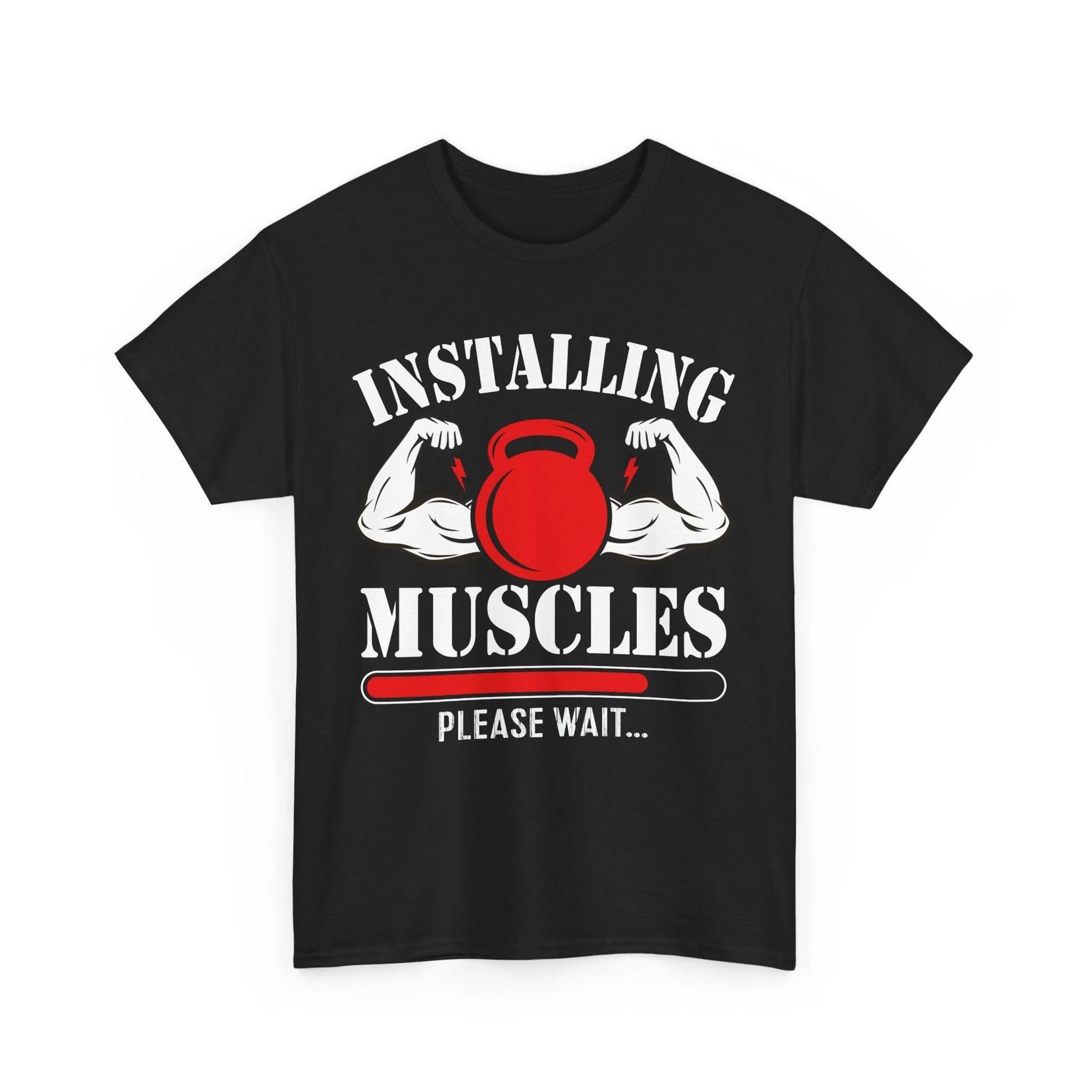 Installing Muscles Please Wait T-Shirt | Gym Enthusiast Tee | Strength Shirt S
