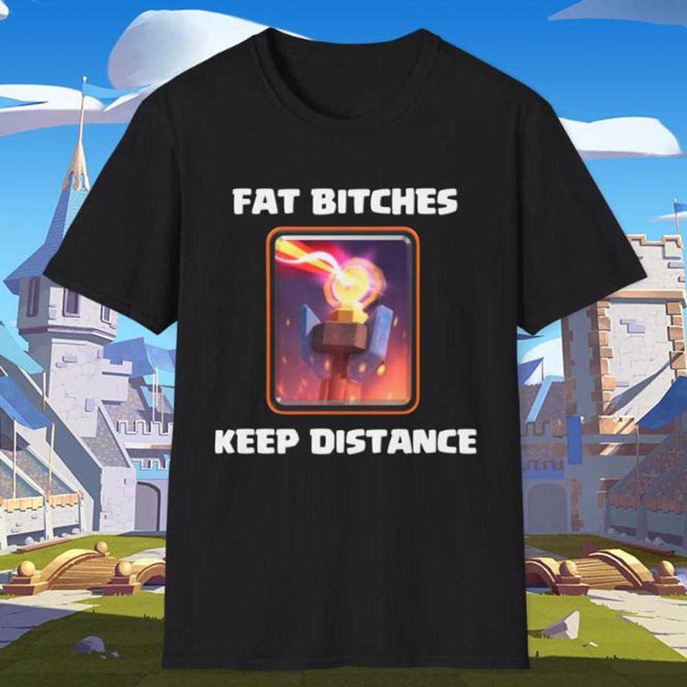 Funny Clash Royale Fat Bitches Keep Distance Inferno Tower Graphic Tee Siz Unisex T-Shirt XXXL