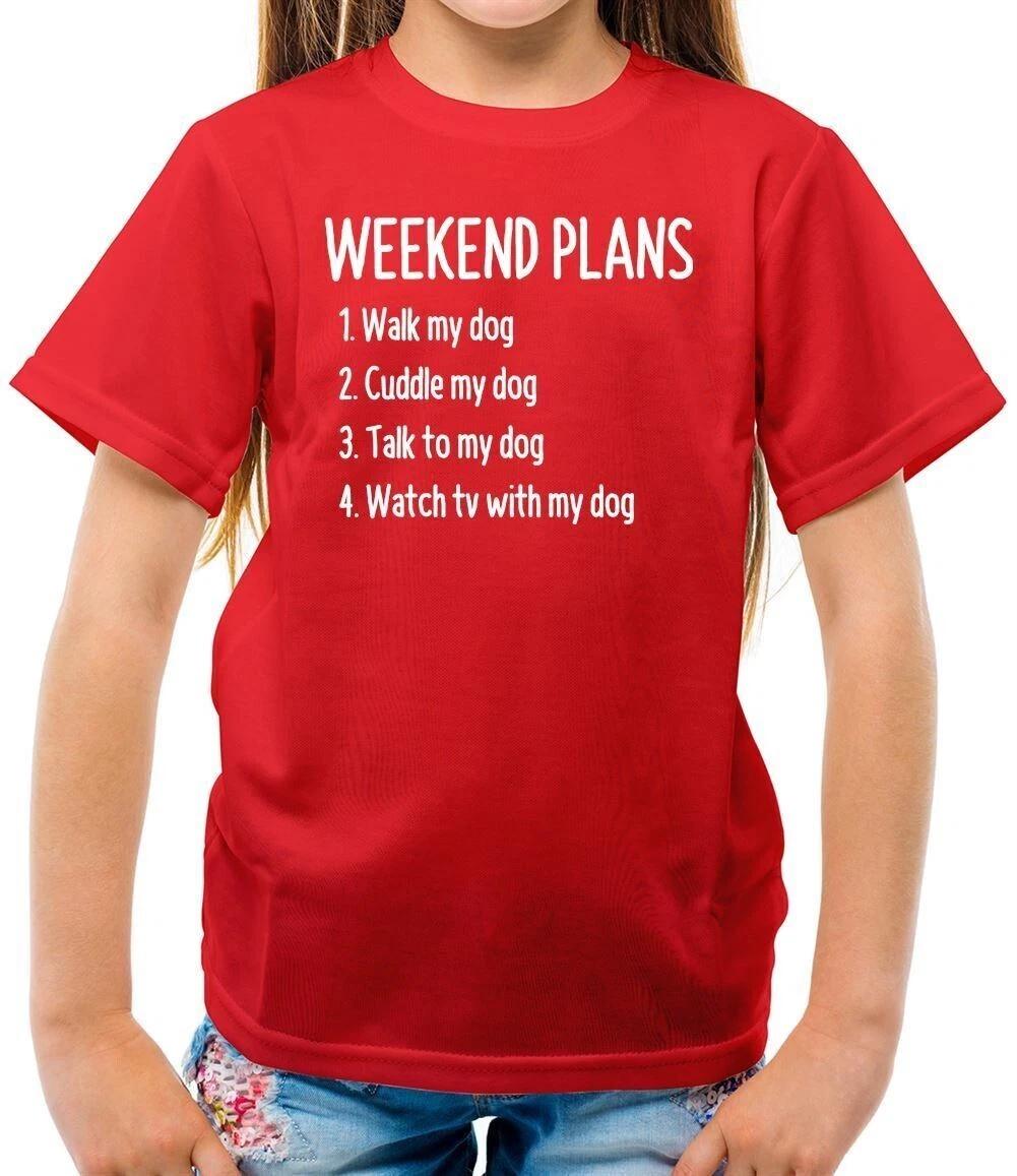 Weekend Plans With My Dog - Kids - Dogs Doggy Puppy Love Pet 100