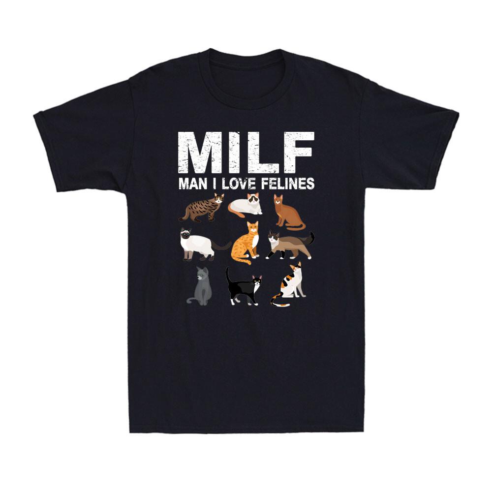 Cats MILF Unisex I Love Felines Funny Cat Kittens Lovers Gift Unisexs Novelty TShirt