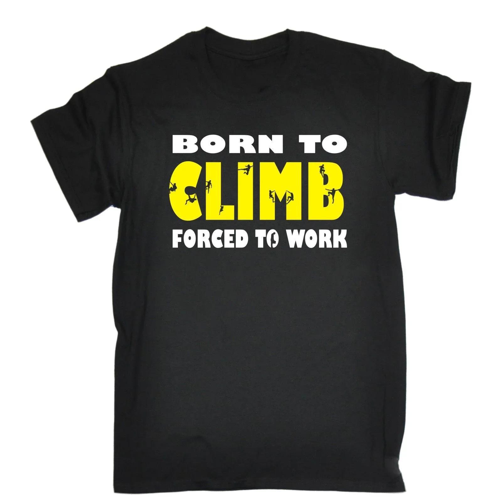 Born To Rock Forced To Work Climbinges Climber TShirt Funny Gift Christmas Man Fashion Round Collar T Shirt Top Tee S