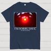 I'm Sorry Dave. I'm Afraid I Can't Do That Cotton Summer Casual Cool Loose T-Shirt