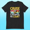 Vacation Mood Tee - 'Cruise Calories Don't Count' Fun Graphic T-Shirt for Relaxing Getaways