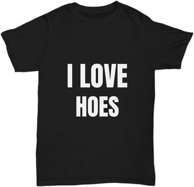 I Love Hoes Funny Statement T-shirt