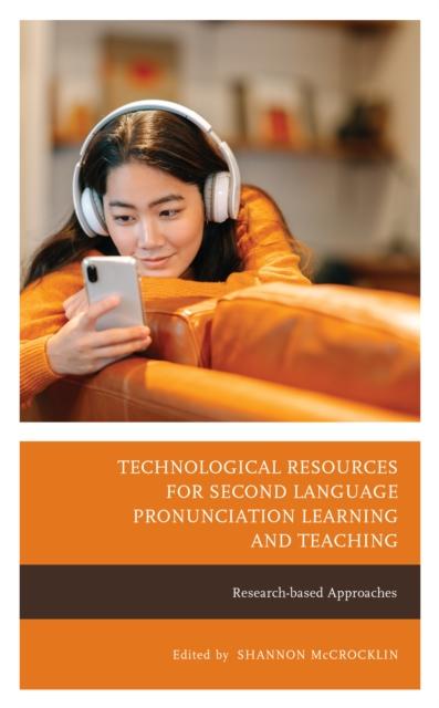 The Technological Resources for Second Language Pronunciation Learning and Teaching : Research-based Approaches Book