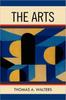 The The Arts : A Comparative Approach To the Arts of Painting, Sculpture, Architecture, Music and Drama Book