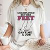 Arbeitslos Aber Ihre Füße Haben Mir Einen Job Gegeben Shirt Trendiges Unisex T-Shirt Sommer Unisex Locker und Atmungsaktiv Baumwolle T-Shirt Top