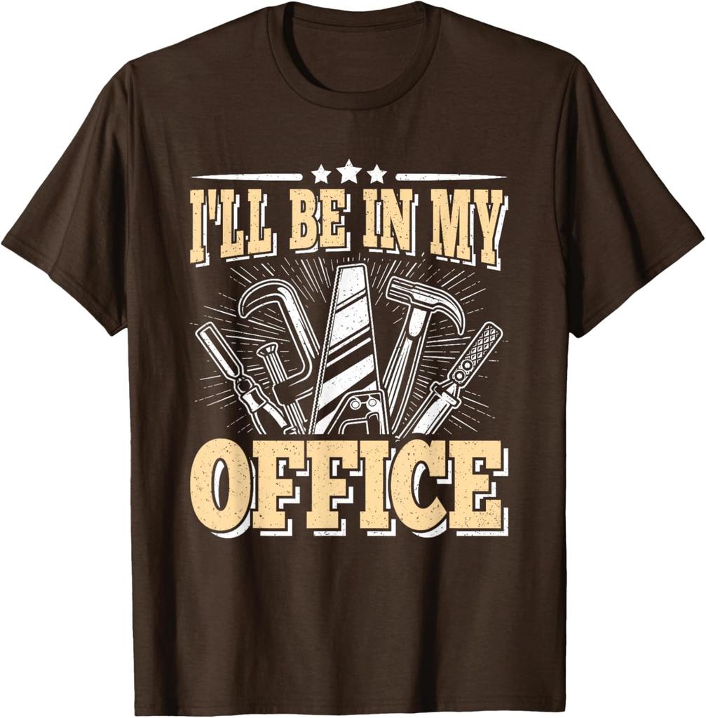 I'll Be In My Office Woodworking Tools Graphic Tee Funny Carpenter Men's Cotton T-Shirt