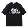 New Arrival A Black Woman Is Speaking Listen and Learn Tide T-Shirt Casual Fashion Oversized Hip Hop Cozy Streetwear Mens Tshirt