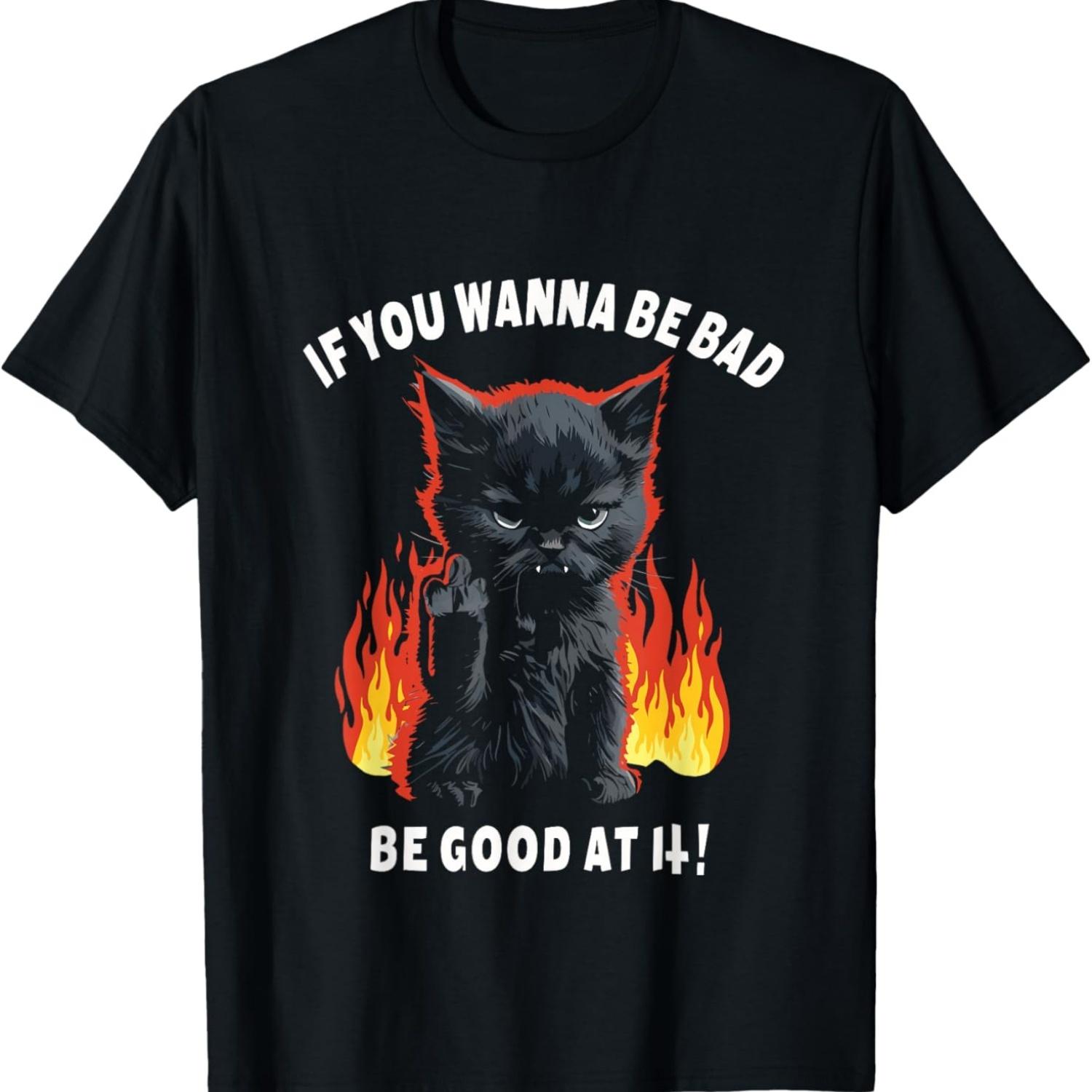 

Devil Cat If You Wanna Be Bad Be Good At It Kitten Women Men T-Shirt S чёрный