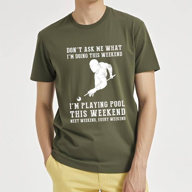 Oversized Summer For Man T Shirt Dont Ask Me What Im Doing This Weekend Im Playing Pool This Weekend Next Weekend Every