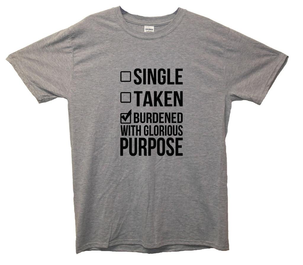 Single, Taken, Burdened With Glorious Purpose T-Shirt Loki Inspired Marvel, Thor