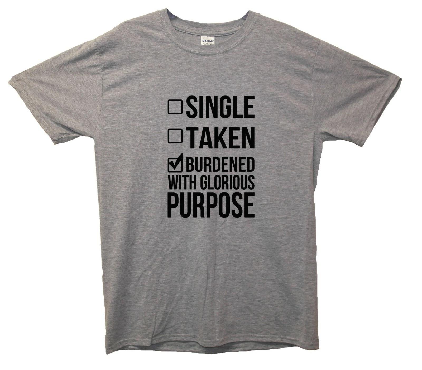 Single, Taken, Burdened With Glorious Purpose T-Shirt Loki Inspired Marvel, Thor L