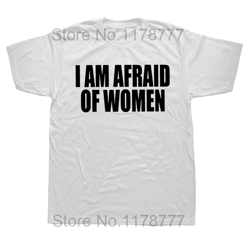 I Am Afraid Of Women T Shirt Funny Jokes Adult Humor Streetwear Short Sleeve Birthday Gifts Summer Style Tshirt Mens Clothing S