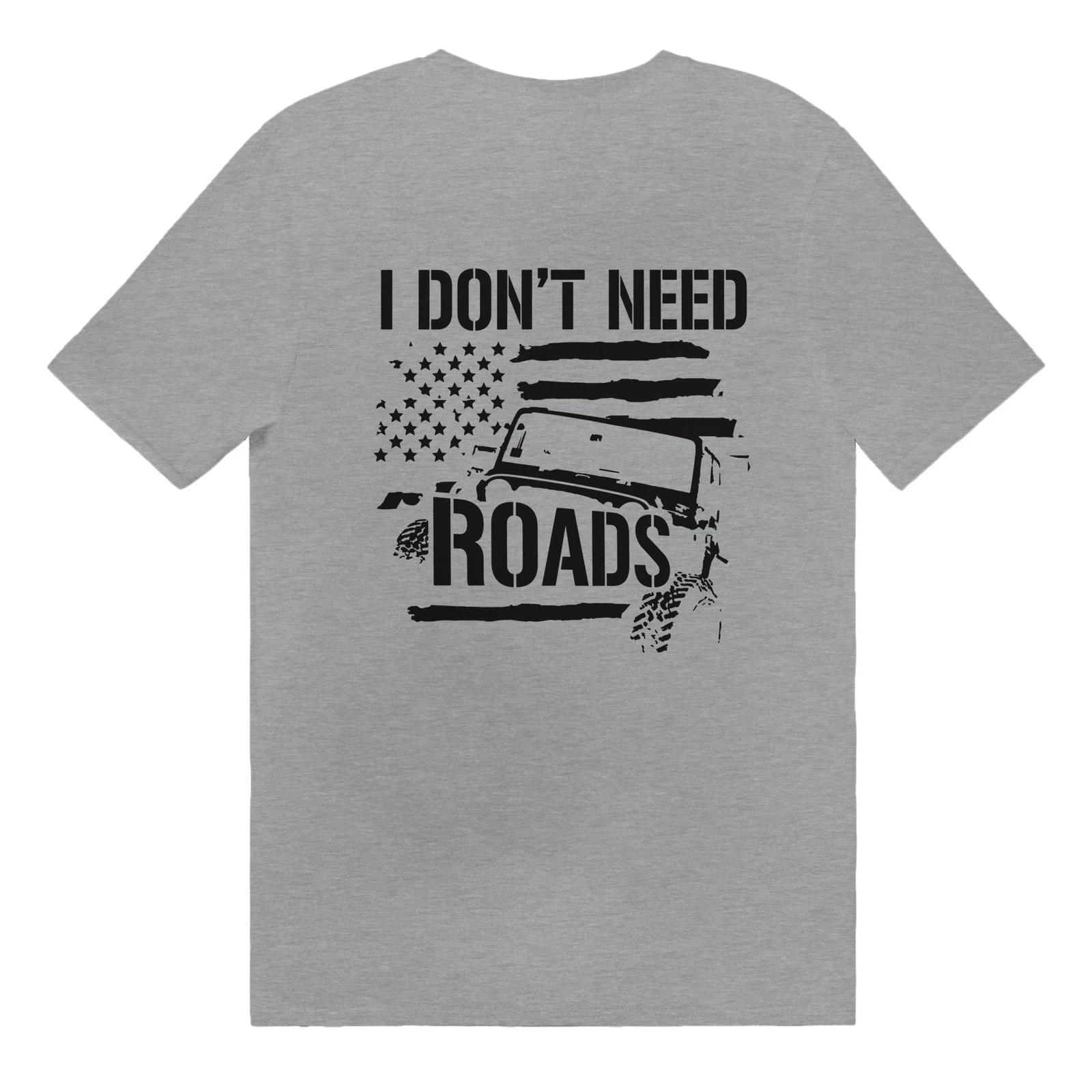 I Don t Need Roads T-shirt XS