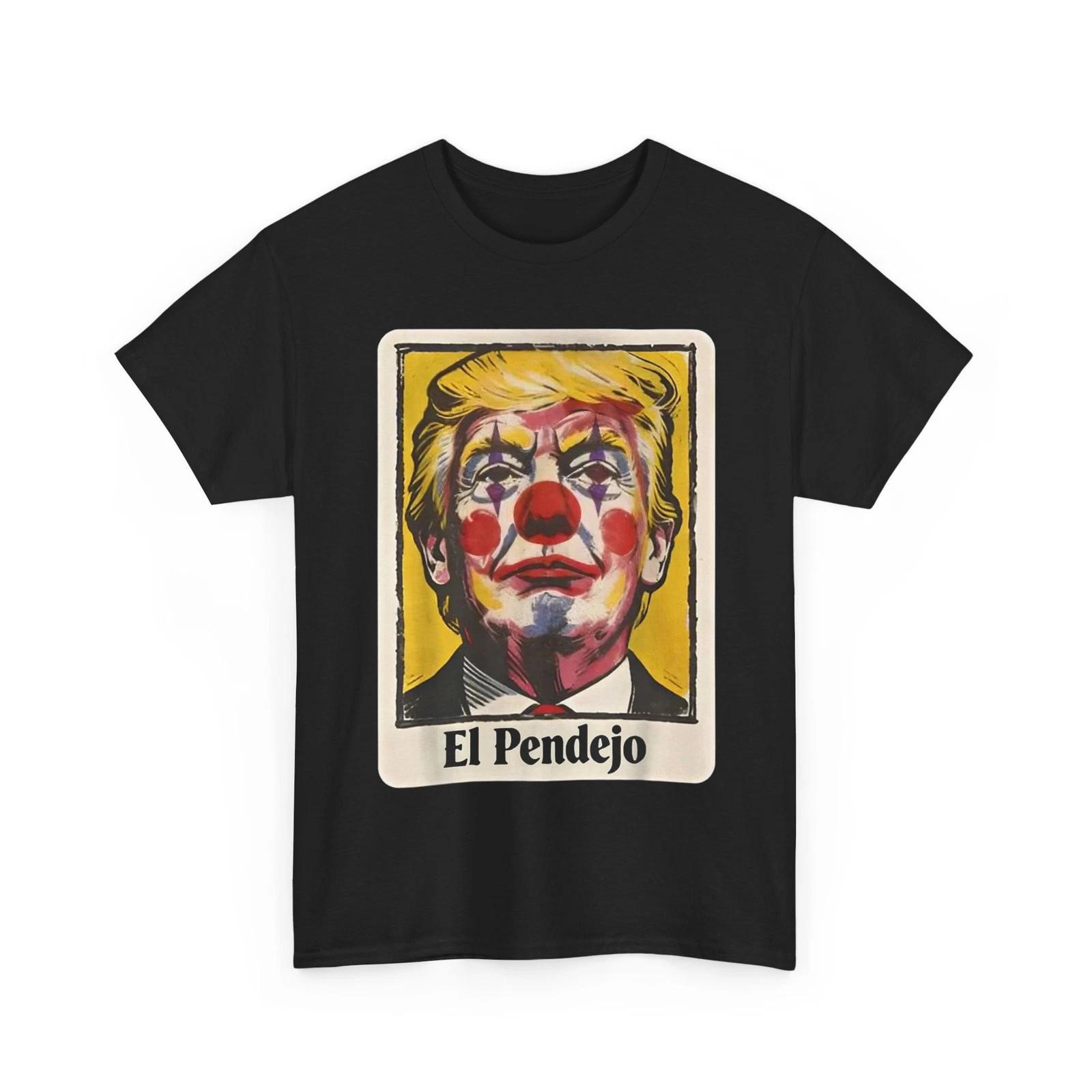 

Trump El Pendejo Funny Political Clown Satire T-Shirt 4XL
