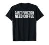 Funny Coffee Lover - No Coffee Needed Functionality T-Shirt