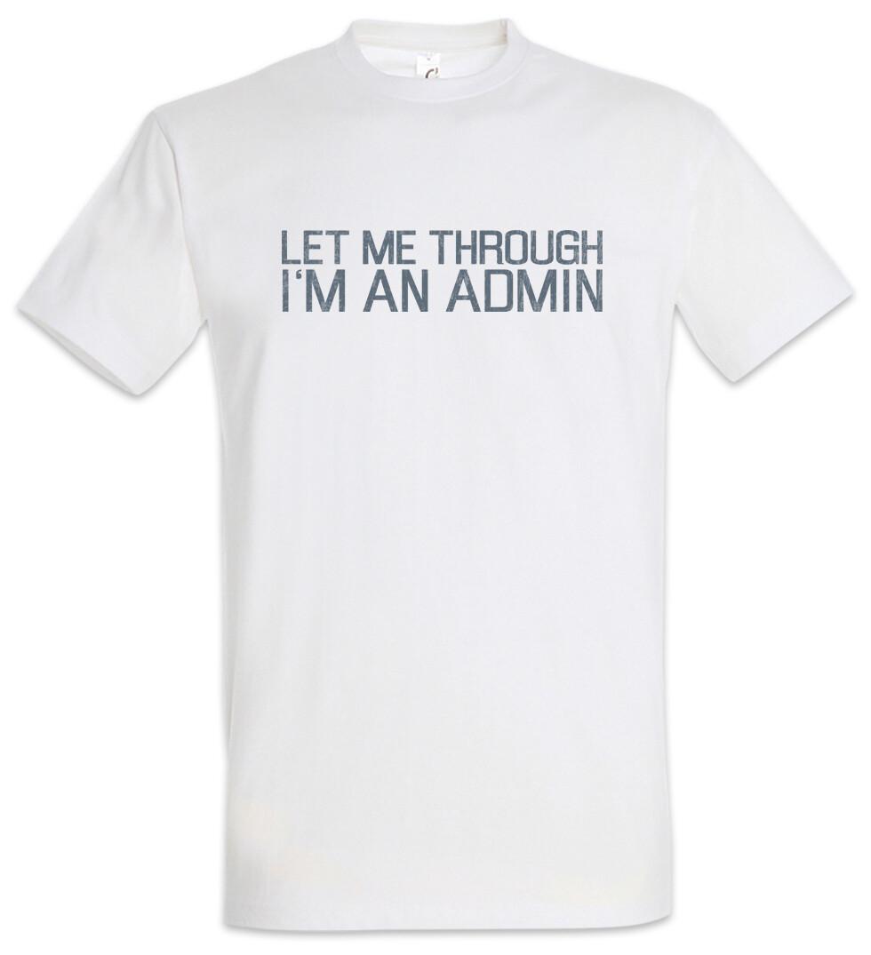 Let Me Through I m An Admin T-Shirt Computer Science Scientist Fun Geek Nerd- S
