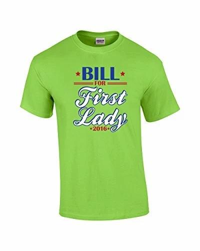 Bill Clinton First Lady 2016 Funny Tee Shirt lime 4XL