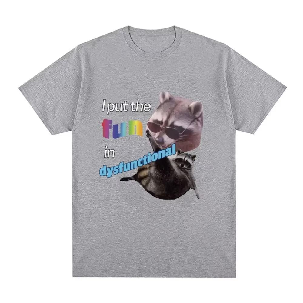 I Put The Fun Id Dysfunctional T Shirt Funny Raccoon Meme T-shirt Men Fashion Vintage Short Sleeve Oversized T-shirts Streetwear