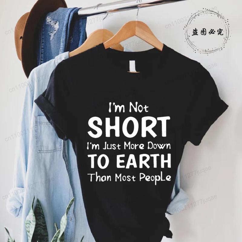 Women Im Not Short Im Just More Down To Earth Print TShirt Fashion Crew Neck Short Sleeve TShirt Casual Womens Clothing